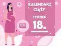 Kobieta w 18 tygodniu ciąży, który to miesiąc, trzyma się za brzuch. Obok kalendarz i napis "Tydzień 18".