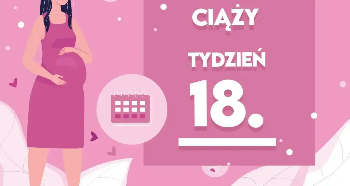 Kobieta w 18 tygodniu ciąży, który to miesiąc, trzyma się za brzuch. Obok kalendarz i napis "Tydzień 18".