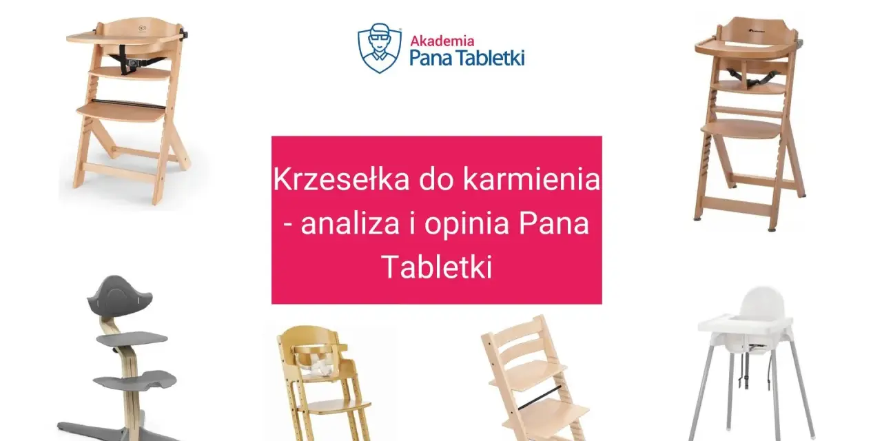 Krzesełko do karmienia ranking: analiza i opinia Pana Tabletki. Różne modele krzesełek do karmienia.