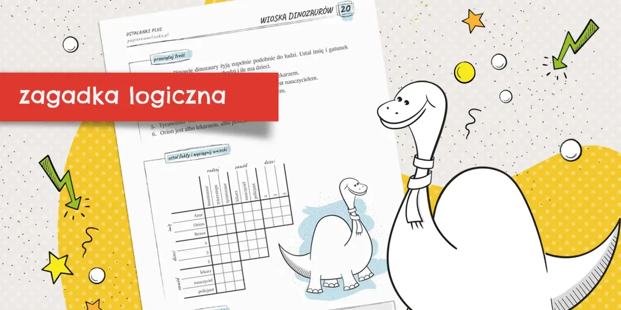 Podchwytliwe zagadki dla dzieci 10-12 lat z dinozaurami. Rozwiąż logiczną łamigłówkę i poznaj mieszkańców Wioski Dinozaurów!