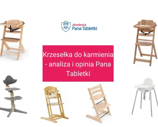 Krzesełko do karmienia ranking: analiza i opinia Pana Tabletki. Różne modele krzesełek do karmienia.