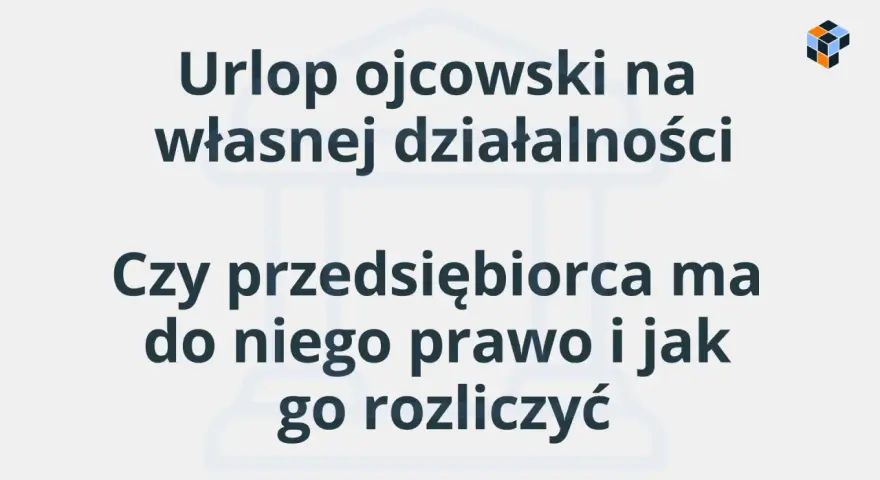 Urlop ojcowski na własnej działalności: czy przedsiębiorca ma do niego prawo i jak go rozliczyć? Dowiedz się, ile płatny jest urlop ojcowski dla samozatrudnionych.
